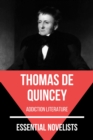 Essential Novelists - Thomas De Quincey : addiction literature - eBook