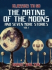 The Mating of the Moons and seven more Stories Vol I - eBook