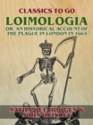 Loimologia: Or, an Historical Account of the Plague in London in 1665 - eBook