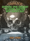 Devotions Upon Emergent Occasions: Together with Death's Duel - eBook