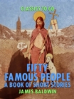 Fifty Famous People: A Book of Short Stories - eBook