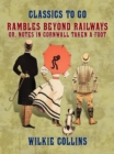 Rambles Beyond Railways, or, Notes in Cornwall taken A-foot - eBook