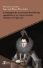 La imagen de las reinas Habsburgo espanolas y su construccion durante el siglo XVII - eBook