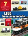 LEGO(R)-Eisenbahnmodelle : 7 Anleitungen fur Lokomotiven und Waggons - eBook