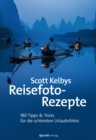 Scott Kelbys Reisefoto-Rezepte : 180 Tipps & Tricks fur die schonsten Urlaubsfotos - eBook