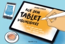 Auf dem Tablet visualisiert : Wie Sie Ihre guten Ideen fur sich und andere visuell umsetzen - eBook