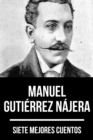 7 mejores cuentos de Manuel Gutierrez Najera - eBook