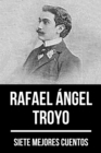 7 mejores cuentos de Rafael Angel Troyo - eBook