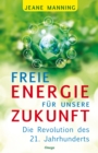 Freie Energie fur unsere Zukunft : Die Revolution des 21. Jahrhunderts - eBook
