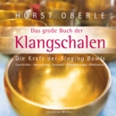 Das groe Buch der Klangschalen : Die Kraft der Singing Bowls. Geschichte, Herstellung, Auswahl, Klangmassage, Meditation - eBook
