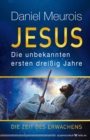Jesus. Die unbekannten ersten dreiig Jahre : Die Zeit des Erwachens - eBook