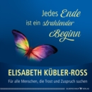 Jedes Ende ist ein strahlender Beginn : Fur alle Menschen, die Trost und Zuspruch suchen - eBook