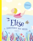 Elise erkundet das Meer : Ein wunderschones Sachbilderbuch uber das Meer und seine Bewohner - eBook