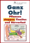 Ganz Ohr! : Pflanzen stoppen Tinnitus und Horverlust - eBook