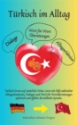Turkisch im Alltag : Turkisch lernen auf naturliche Weise. Lerne mit Hilfe zahlreicher Alltagssituationen, Dialogen und einer Wort fur Wortubersetzung spielerisch und effektiv die turkische Sprache. - eBook