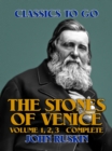 The Stones of Venice, Volume 1, 2, 3 Complete - eBook