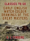 Early English Water-Colour Drawings of the Great Masters - eBook