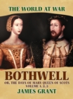 Bothwell, Or, The Days of Mary Queen of Scots, Volume 1, 2, 3 - eBook