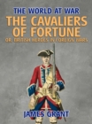 The Cavaliers of Fortune, Or, British Heroes in Foreign Wars - eBook