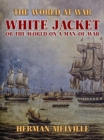 White Jacket, or The World on a Man-of-War - eBook