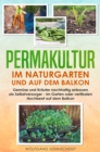 Permakultur im Naturgarten und auf dem Balkon : Gemuse und Krauter nachhaltig anbauen als Selbstversorger - im Garten oder vertikalen Hochbeet auf dem Balkon - eBook