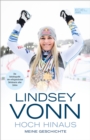 Lindsey Vonn - Hoch hinaus : Meine Geschichte. Die Autobiografie der erfolgreichsten Skifahrerin aller Zeiten - eBook
