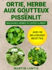 Ortie, Herbe aux goutteux et Pissenlit : Mauvaises herbes ou super aliment - Avec de delicieuses recettes - eBook