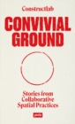 Convivial Ground : Stories from Collaborative Spatial Practices - Book