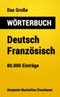 Das Groe Worterbuch  Deutsch - Franzosisch : 80.000 Eintrage - eBook