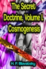 The Secret Doctrine, Volume I. Cosmogenesis - eBook