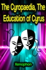 The Cyropaedia, The Education of Cyrus - eBook