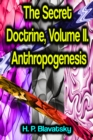 The Secret Doctrine, Volume II. Anthropogenesis - eBook