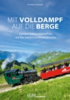 Mit Volldampf auf die Berge : Europas Zahnraddampfloks auf den faszinierendsten Strecken - eBook