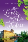 Mein Lover, mein Ex und der Andere : Roman - eBook