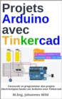 Projets Arduino avec Tinkercad : Concevoir et programmer des projets electroniques bases sur Arduino avec Tinkercad - eBook