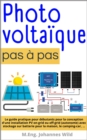 Photovoltaique | pas a pas : Le guide pratique pour debutants pour la conception d'une installation PV on-grid ou off-grid (autonome) avec stockage sur batterie pour la maison, le camping-car, ... - eBook