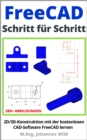 FreeCAD | Schritt fur Schritt : 2D/3D-Konstruktion mit der kostenlosen CAD-Software FreeCAD lernen - eBook