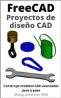 FreeCAD | Proyectos de diseno CAD : Construye modelos CAD avanzados paso a paso - eBook