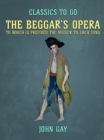 The Beggar's Opera, to which is prefixed the Musick to Each Song - eBook