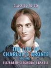 The Life of Charlotte Bronte - Volume 1 - eBook