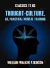 Thought-Culture, or, Practical Mental Training - eBook