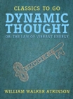 Dynamic Thought, or, The Law of Vibrant Energy - eBook
