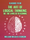 The Art of Logical Thinking, or, The Laws of Reasoning - eBook