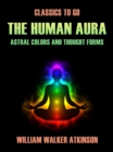 The Human Aura Astral Colors and Thought Forms - eBook