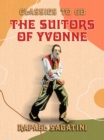 The Suitors of Yvonne Being a Portion of the Memoirs of the Sieur Gaston de - eBook