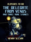 The Delegate From Venus and three more stories - eBook