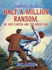 Half a Million Ransom, or, Nick Carter and the needy Nine - eBook