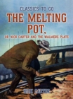 The Melting Pot, or, Nick Carter and the Walmere Plate - eBook