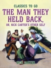 The Man They Held Back, or, Nick Carter's Other Self - eBook