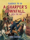 A Sharper's Downfall, or, Into the Net - eBook